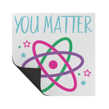 You_Matter_Funny_Atom_Science_Car_Magne_SquareCarMagnet_Folded_Mockup.png