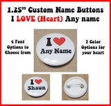 1.25 Personalized inch Round I Love (heart) Any Name Button Pins - J & S Graphics