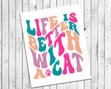 LIFE IS BETTER WITH A CAT 8x10 Instant Download Print