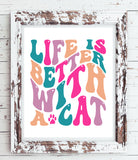 LIFE IS BETTER WITH A CAT 8x10 Instant Download Print