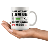 I AM NOT LAZY, I AM ON ENERGY SAVING MODE 11oz Coffee Mug - J & S Graphics