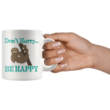 SLOTH DON'T HURRY...BE HAPPY White 11oz COFFEE MUG - J & S Graphics