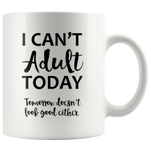 I Can't Adult Today - Tomorrow Doesn't Look Good Either - Coffee Mug - J & S Graphics