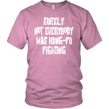 Surely, Not Everybody was Kung-Fu Fighting Unisex T-Shirt - J & S Graphics