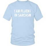 I am Fluent in Sarcasm - Unisex T-Shirt - J & S Graphics