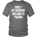 Surely, Not Everybody was Kung-Fu Fighting Unisex T-Shirt - J & S Graphics