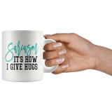 SARCASM: It's How I Give Hugs 11oz COFFEE MUG - J & S Graphics