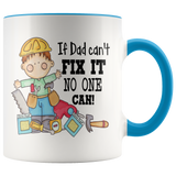 IF DAD CAN'T FIX IT NO ONE CAN! 11 oz White Coffee Mug - J & S Graphics