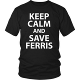 Keep Calm and Save Ferris - 80's - Unisex T-Shirt - J & S Graphics