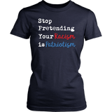 Stop Pretending Your Racism is Patriotism Women's Short Sleeve T-Shirt - J & S Graphics