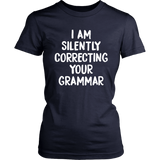 I AM SILENTLY CORRECTING YOUR GRAMMAR Women's T-Shirt - J & S Graphics