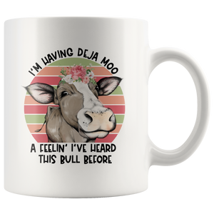 Deja Moo, I've Heard this Bull Before COFFEE MUG 11oz or 15oz