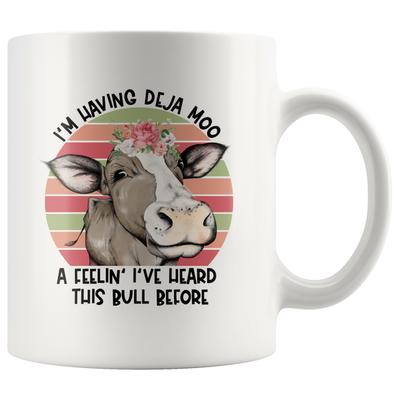 Deja Moo, I've Heard this Bull Before COFFEE MUG 11oz or 15oz