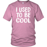 I USED TO BE COOL, Unisex T-Shirt - J & S Graphics