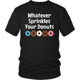 WHATEVER SPRINKLES YOUR DONUTS Unisex T-Shirt - J & S Graphics