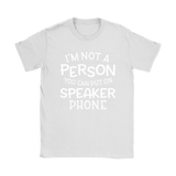 I'm Not a Person You Can Put on Speaker Phone Women's T-Shirt