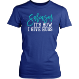 SARCASM...It's How I Give Hugs Women's T-Shirt - J & S Graphics