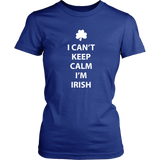 I CAN'T KEEP CALM, I'M IRISH Women's T-Shirt - J & S Graphics