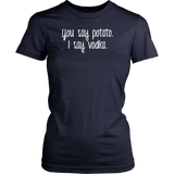 YOU SAY POTATO, I SAY VODKA Women's T-Shirt - J & S Graphics