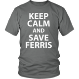 Keep Calm and Save Ferris - 80's - Unisex T-Shirt - J & S Graphics