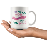 First My Mother, Forever My Friend 11oz COFFEE MUG - J & S Graphics