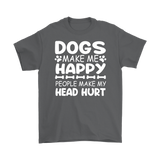 Dogs Make Me Happy, People Make My Head Hurt Men's T-Shirt