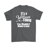 IT'S A WILLIAM THING. YOU WOULDN'T UNDERSTAND Men's T-Shirt