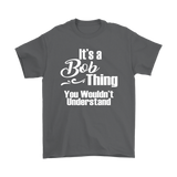 It's a BOB Thing Men's T-Shirt You Wouldn't Understand