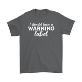 I Should Have a Warning Label Men's T-Shirt