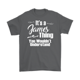 IT'S A JAMES THING. YOU WOULDN'T UNDERSTAND. Men's T-Shirt