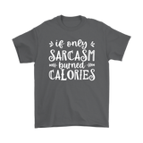 If Only SARCASM Burned CALORIES Unisex T-Shirt