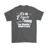 IT'S AN ELIJAH THING. YOU WOULDN'T UNDERSTAND. Men's T-Shirt