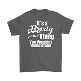 It's a BRODY Thing Men's T-Shirt You Wouldn't Understand - J & S Graphics