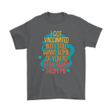 I Got Vaccinated but I still want some of you to stay away UNISEX T-SHIRT