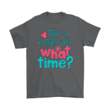 That's a Terrible Idea. What Time? T-Shirt Men's and Women's