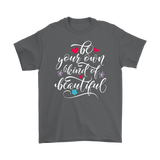 Be Your Own Kind of Beautiful Unisex T-Shirt