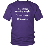 I DON'T LIKE MORNING PEOPLE...OR MORNINGS...OR PEOPLE..., Unisex T-Shirt - J & S Graphics