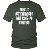 Surely, Not Everybody was Kung-Fu Fighting Unisex T-Shirt - J & S Graphics