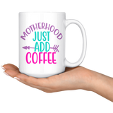 MOTHERHOOD: Just Add COFFEE  COFFEE MUG 11oz or 15oz