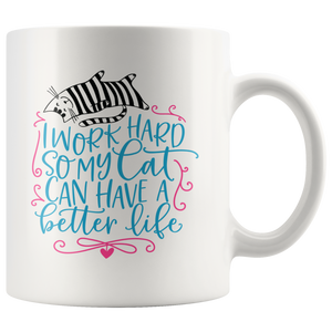 I Work Hard so My Cat Can Have a Better Life 11oz or 15oz COFFEE MUG