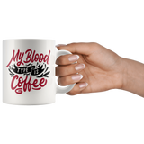 MY BLOOD TYPE IS COFFEE 11oz or 15oz COFFEE MUG