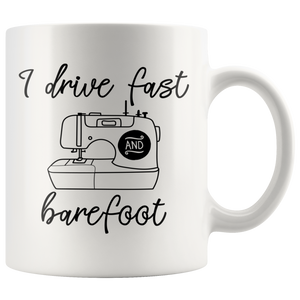 I Drive Fast and Barefoot - Sewing Machine 11oz COFFEE MUG - J & S Graphics