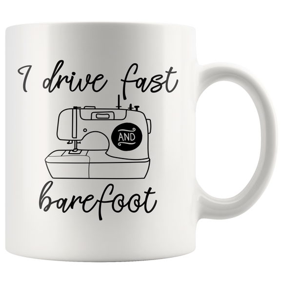 I Drive Fast and Barefoot - Sewing Machine 11oz COFFEE MUG - J & S Graphics