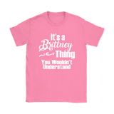 IT'S A BRITTNEY THING. YOU WOULDN'T UNDERSTAND Women's T-Shirt