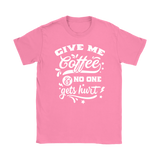 Give me Coffee and No One Gets Hurt Women's T-Shirt - J & S Graphics