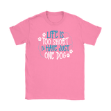 Life is Too Short to Have Just One Dog Gildan Women's T-Shirt - J & S Graphics
