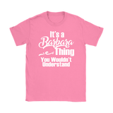 It's a BARBARA Thing Women's T-Shirt You Wouldn't Understand