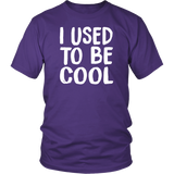 I USED TO BE COOL, Unisex T-Shirt - J & S Graphics