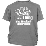 It's a ROBERT Thing Child Youth T-Shirt You Wouldn't Understand - J & S Graphics