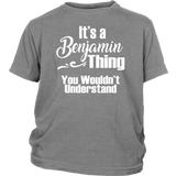 It's a BENJAMIN Thing YOUTH / KIDS T-Shirt You Wouldn't Understand